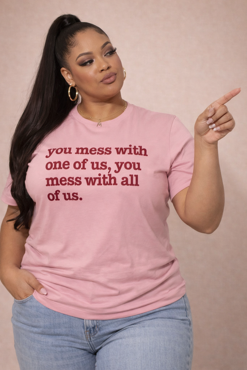 You Mess With One Of Us, You Mess With All Of Us Unisex T-Shirt - Red Writing