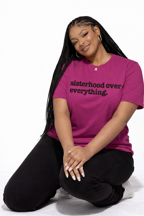 Sisterhood Over Everything Unisex T-Shirt - Black Writing