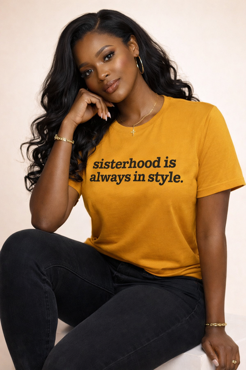 Sisterhood Is Always In Style Unisex T-Shirt - Black Writing