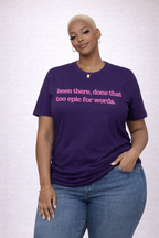 Been There Done That, Too Epic For Words Unisex T-Shirt - Pink Writing