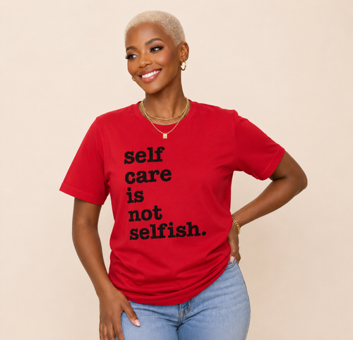 Self Care Is Not Selfish. Unisex T-Shirt - Classic
