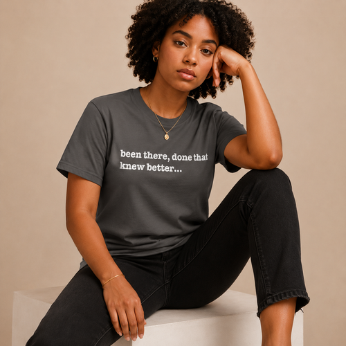 Been There Done That Green Knew Better Unisex T-Shirt - Signature