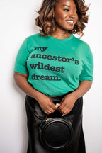 My Ancestor's Wildest Dream Unisex T-Shirt - Black Writing