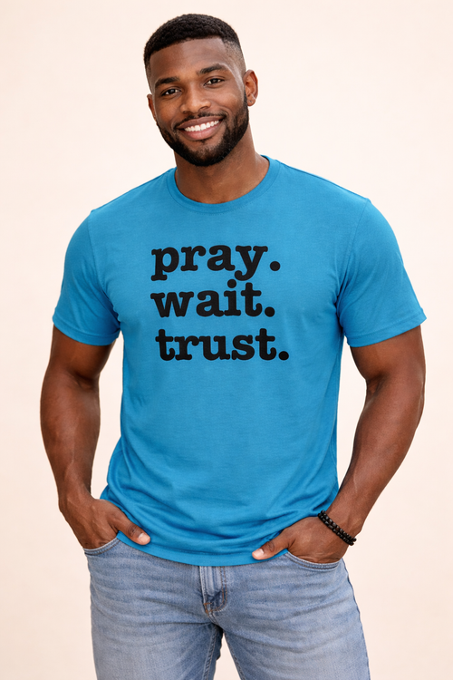Pray. Wait. Trust. Unisex T-Shirt - Black Writing