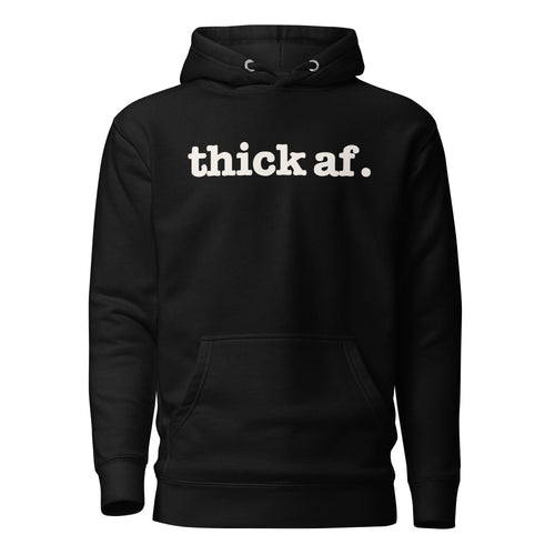 Thick AF. Unisex Hoodie - White Writing