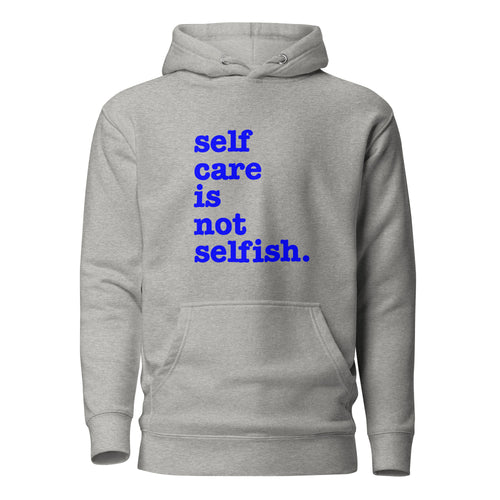 Self Care Is Not Selfish Unisex Hoodie - Blue Writing