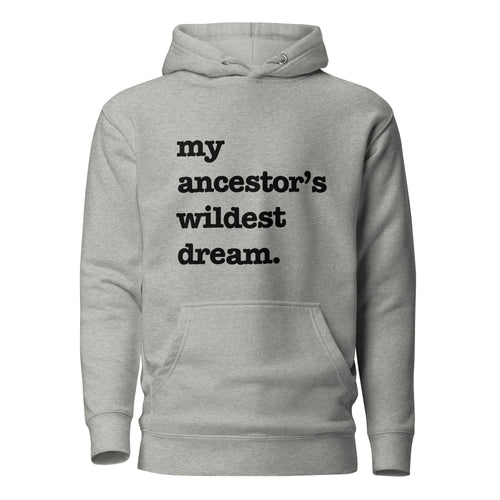 My Ancestor's Wildest Dream Unisex Hoodie - Black Writing