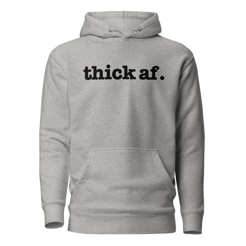 Thick AF. Unisex Hoodie - Black Writing