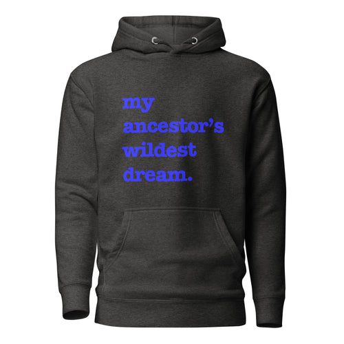 My Ancestor's Wildest Dream Unisex Hoodie - Blue Writing