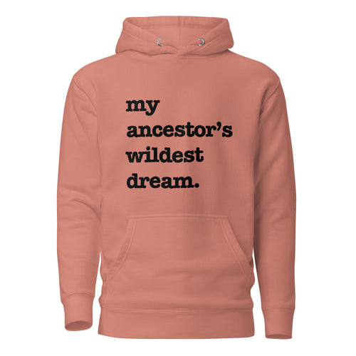 My Ancestor's Wildest Dream Unisex Hoodie - Black Writing