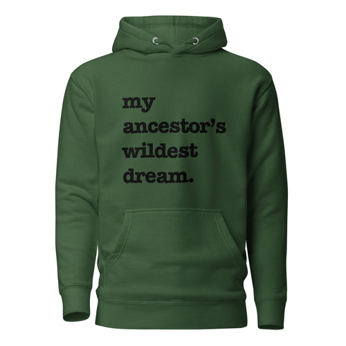 My Ancestor's Wildest Dream Unisex Hoodie - Black Writing