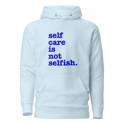 Self Care Is Not Selfish Unisex Hoodie - Blue Writing