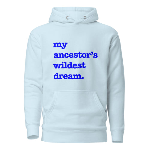 My Ancestor's Wildest Dream Unisex Hoodie - Blue Writing