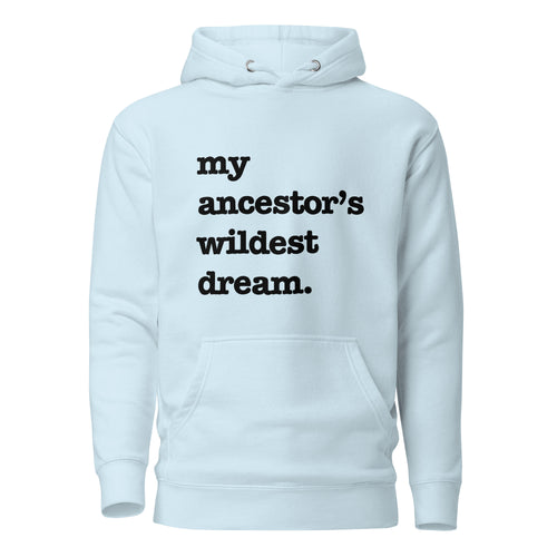 My Ancestor's Wildest Dream Unisex Hoodie - Black Writing