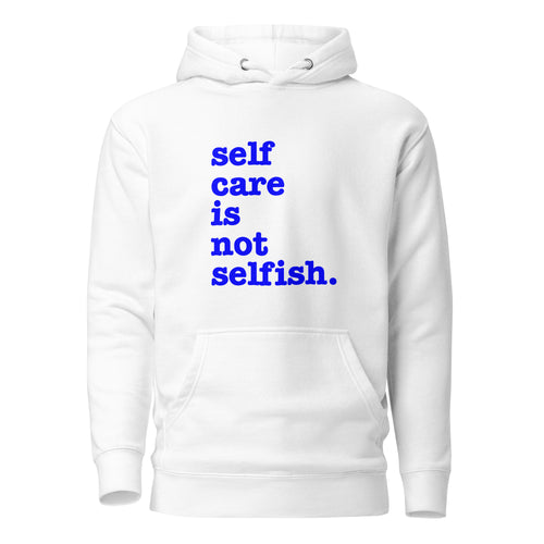 Self Care Is Not Selfish Unisex Hoodie - Blue Writing