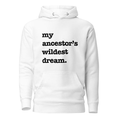 My Ancestor's Wildest Dream Unisex Hoodie - Black Writing
