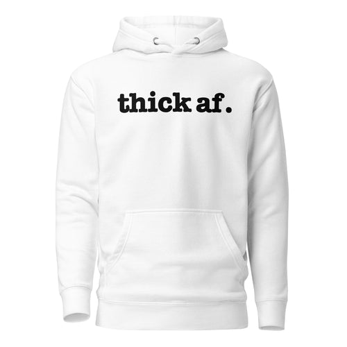 Thick AF. Unisex Hoodie - Black Writing