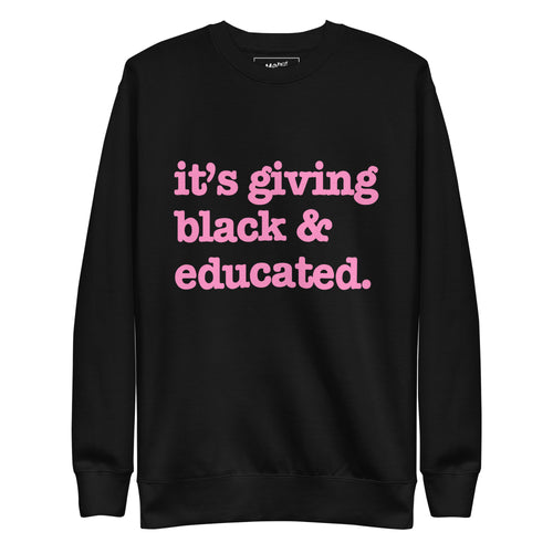 It's Giving Black & Educated Unisex Premium Sweatshirt - Pink Writing
