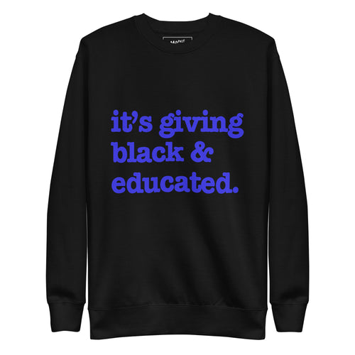 It's Giving Black & Educated Unisex Premium Sweatshirt - Blue Writing