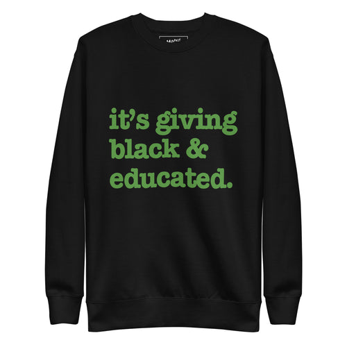 It's Giving Black & Educated Unisex Premium Sweatshirt - Green Writing