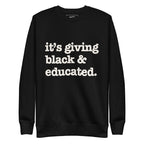 It's Giving Black & Educated Unisex Premium Sweatshirt - White Writing