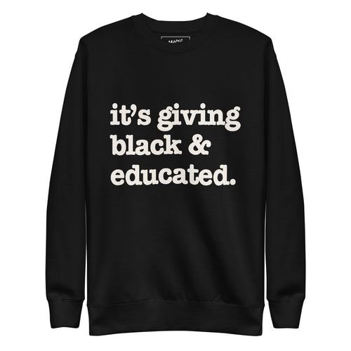 It's Giving Black & Educated Unisex Premium Sweatshirt - White Writing