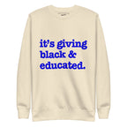 It's Giving Black & Educated Unisex Premium Sweatshirt - Blue Writing