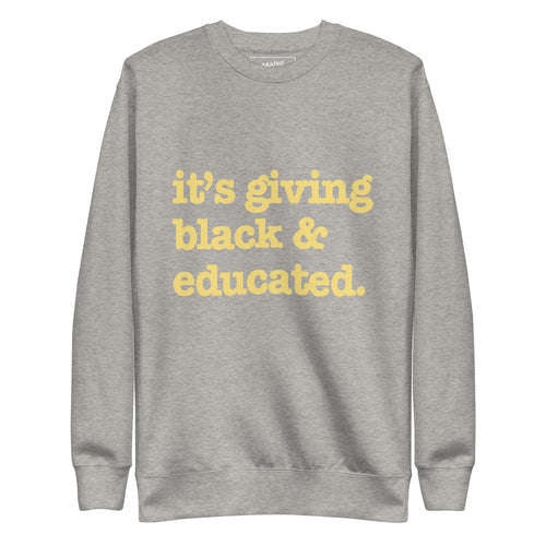 It's Giving Black & Educated Unisex Premium Sweatshirt - Yellow Writing
