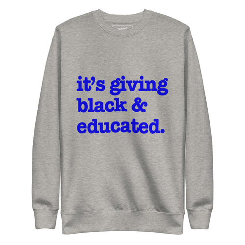It's Giving Black & Educated Unisex Premium Sweatshirt - Blue Writing