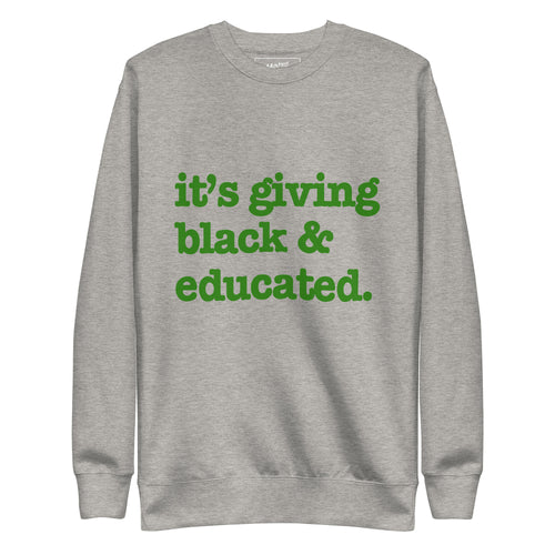It's Giving Black & Educated Unisex Premium Sweatshirt - Green Writing