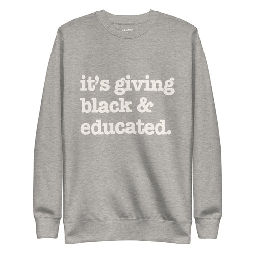 It's Giving Black & Educated Unisex Premium Sweatshirt - White Writing