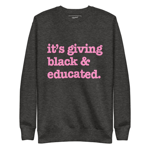 It's Giving Black & Educated Unisex Premium Sweatshirt - Pink Writing
