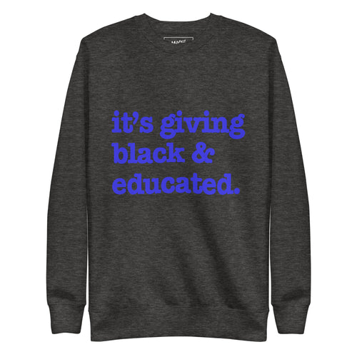 It's Giving Black & Educated Unisex Premium Sweatshirt - Blue Writing