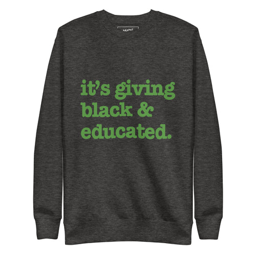 It's Giving Black & Educated Unisex Premium Sweatshirt - Green Writing
