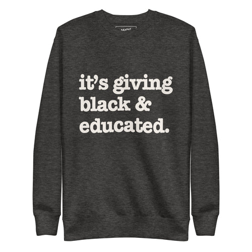 It's Giving Black & Educated Unisex Premium Sweatshirt - White Writing