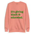 It's Giving Black & Educated Unisex Premium Sweatshirt - Green Writing