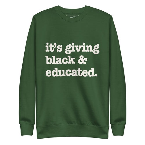 It's Giving Black & Educated Unisex Premium Sweatshirt - White Writing