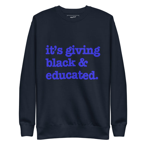 It's Giving Black & Educated Unisex Premium Sweatshirt - Blue Writing