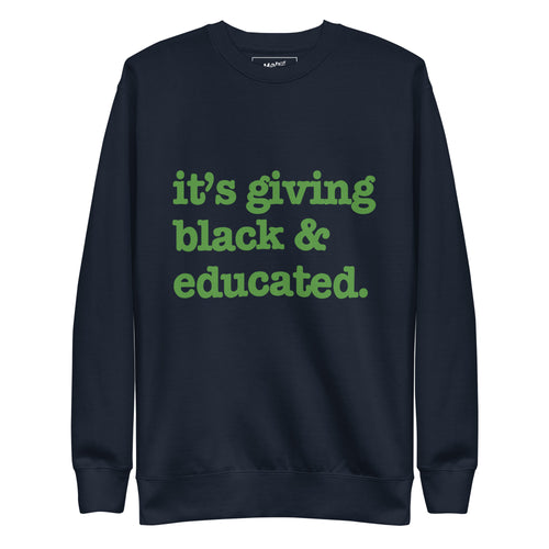 It's Giving Black & Educated Unisex Premium Sweatshirt - Green Writing