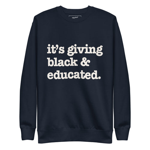 It's Giving Black & Educated Unisex Premium Sweatshirt - White Writing