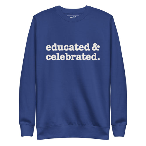 Educated & Celebrated Unisex Premium Sweatshirt - White Writing