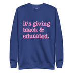 It's Giving Black & Educated Unisex Premium Sweatshirt - Pink Writing