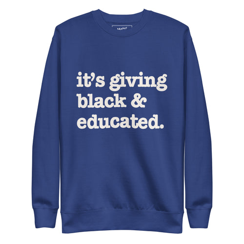 It's Giving Black & Educated Unisex Premium Sweatshirt - White Writing