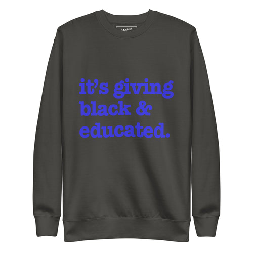 It's Giving Black & Educated Unisex Premium Sweatshirt - Blue Writing