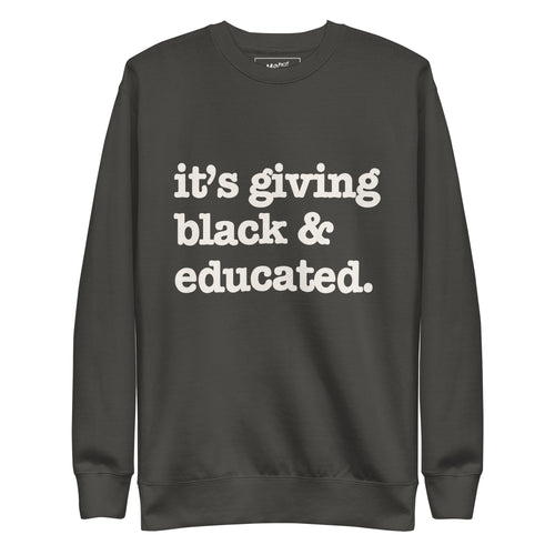 It's Giving Black & Educated Unisex Premium Sweatshirt - White Writing