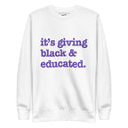 It's Giving Black & Educated Unisex Premium Sweatshirt - Purple Writing