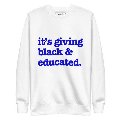 It's Giving Black & Educated Unisex Premium Sweatshirt - Blue Writing