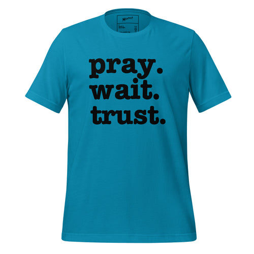 Pray. Wait. Trust. Unisex T-Shirt - Black Writing