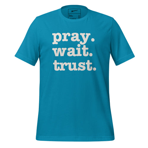 Pray. Wait. Trust. Unisex T-Shirt - White Writing