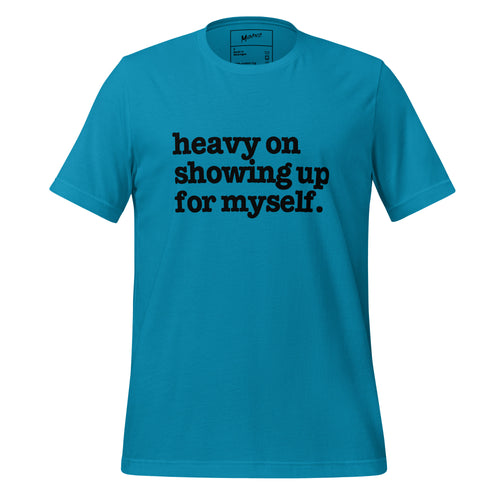 Heavy On Showing Up For Myself Unisex T-Shirt - Black Writing